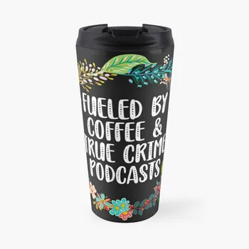 Подпитываемая кофе И настоящими криминальными подкастами Кофейная кружка для путешествий Чашка Кофейный набор Чашка Кофе Кофейная кружка для путешествий Кофейные товары